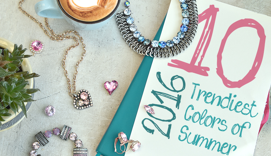 10 Trendiest Colors for Designing Your Spring/Summer 2016 Jewelry Collection!