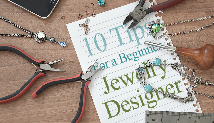 10 Helpful Tips for a Beginner Jewelry Designer